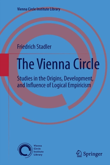 The Vienna Circle : Studies in the Origins, Development, and Influence of Logical Empiricism : 4 by Friedrich Stadler - Paperback