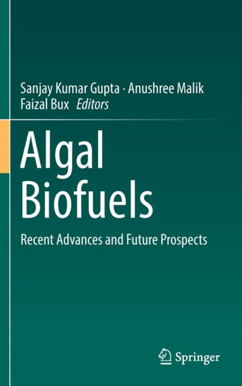 Algal Biofuels : Recent Advances and Future Prospects by Sanjay Kumar Gupta - Hardback