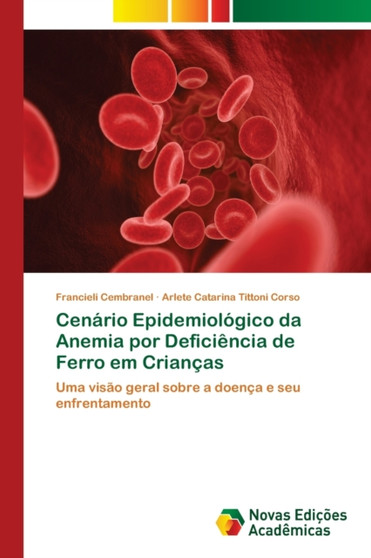 Cenario Epidemiologico da Anemia por Deficiencia de Ferro em Criancas by Francieli Cembranel - Paperback