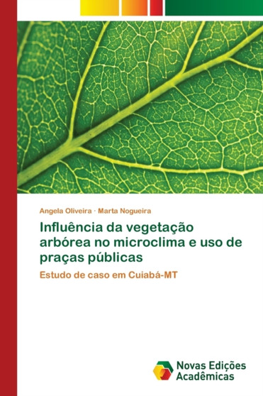 Influencia da vegetacao arborea no microclima e uso de pracas publicas by Angela Oliveira - Paperback