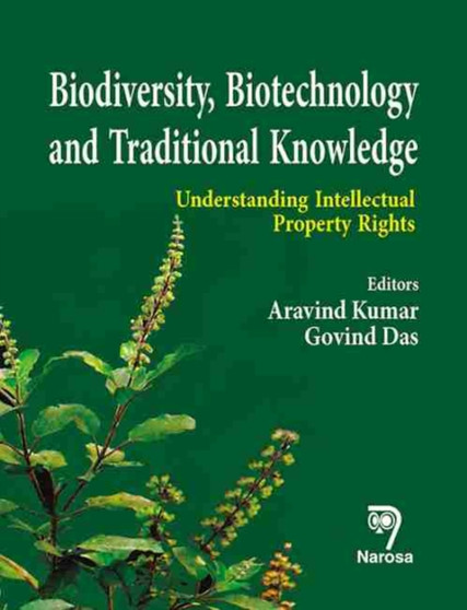 Biodiversity, Biotechnology and Traditional Knowledge : Understanding Intellectual Property Rights by Aravind Kumar - Hardback