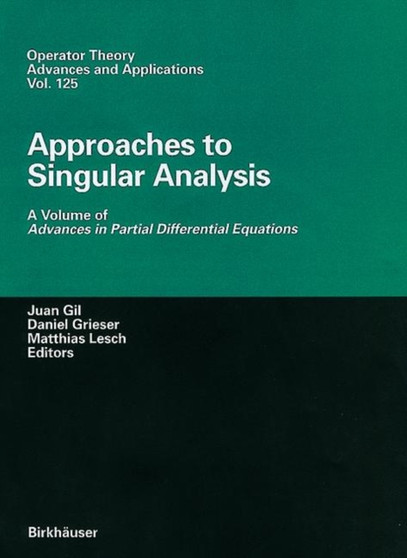 Approaches to Singular Analysis : A Volume of Advances in Partial Differential Equations : 125 by Juan B. Gil - Hardback