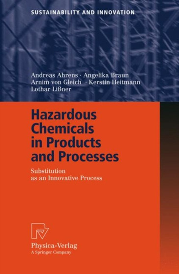 Hazardous Chemicals in Products and Processes : Substitution as an Innovative Process by Andreas Ahrens - Paperback