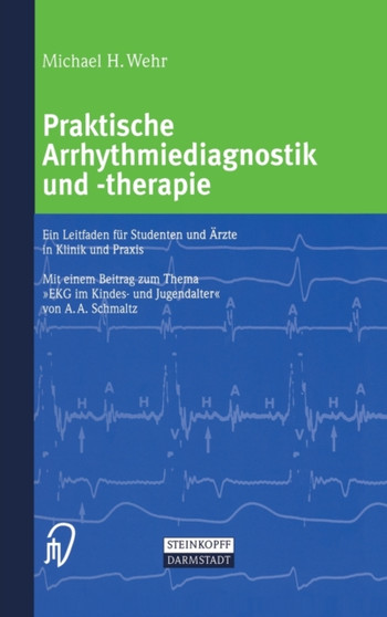 Praktische Arrhythmiediagnostik Und -Therapie : Ein Leitfaden Fa1/4r Studenten Und A"rzte in Klinik Und Praxis by Michael Wehr - Hardback