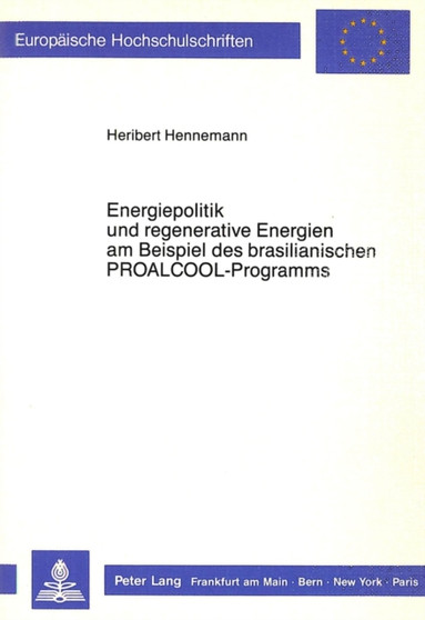 Energiepolitik und regenerative Energien am Beispiel des brasilianischen PROALCOOL-Programms : Versuch der Integration oekonomischer, oekologischer, naturwissenschaftlich-technischer und soziologisch- by Hennemann Heribert Hennemann - Paperback