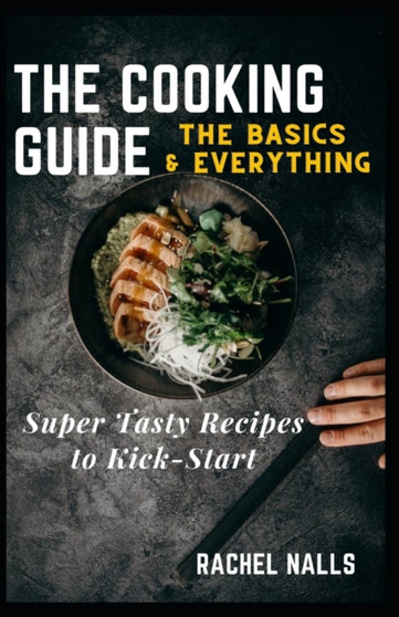 The Cooking Guide : The Basics & Everything