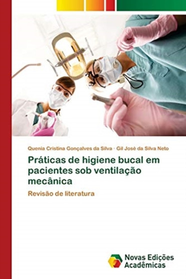 Praticas de higiene bucal em pacientes sob ventilacao mecanica by Quenia Cristina Goncalves Da Silva - Paperback