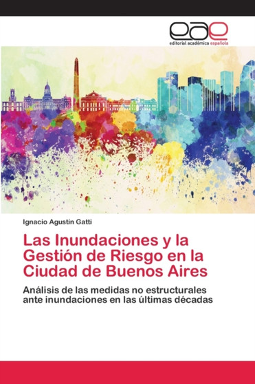 Las Inundaciones y la Gestion de Riesgo en la Ciudad de Buenos Aires by Ignacio Agustin Gatti - Paperback