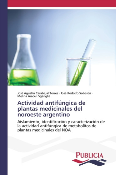 Actividad antifungica de plantas medicinales del noroeste argentino by Jose Agustin Carabajal Torrez - Paperback