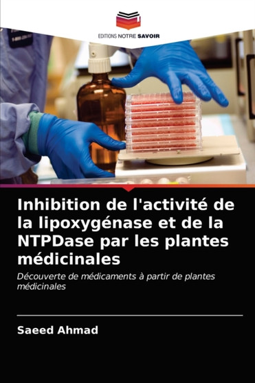Inhibition de l'activite de la lipoxygenase et de la NTPDase par les plantes medicinales by Saeed Ahmad - Paperback