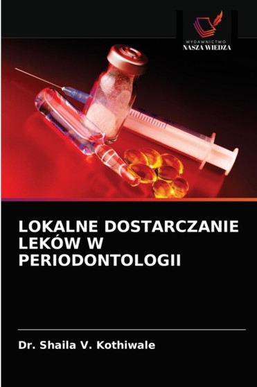 Lokalne Dostarczanie Lekow W Periodontologii by Dr Shaila V Kothiwale - Paperback