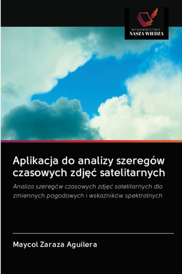 Aplikacja do analizy szeregow czasowych zdjęc satelitarnych by Maycol Zaraza Aguilera - Paperback