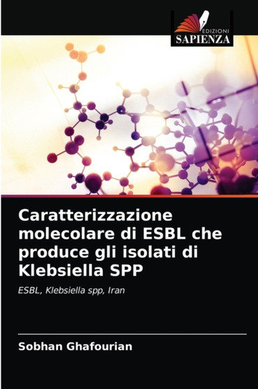 Caratterizzazione molecolare di ESBL che produce gli isolati di Klebsiella SPP by Sobhan Ghafourian - Paperback
