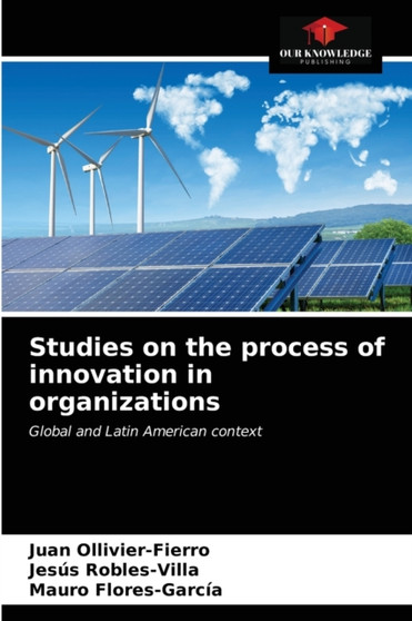 Studies on the process of innovation in organizations by Juan Ollivier-Fierro - Paperback