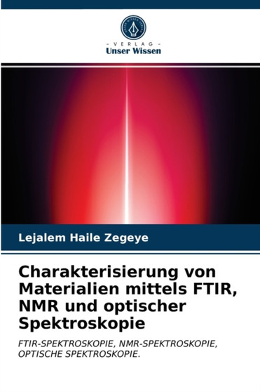 Charakterisierung von Materialien mittels FTIR, NMR und optischer Spektroskopie by Lejalem Haile Zegeye - Paperback