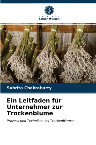 Ein Leitfaden fur Unternehmer zur Trockenblume by Suhrita Chakrabarty - Paperback