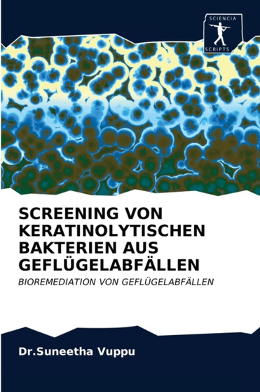 Screening Von Keratinolytischen Bakterien Aus Geflugelabfallen by Dr Suneetha Vuppu - Paperback