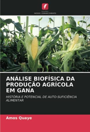 Analise Biofisica Da Producao Agricola Em Gana by Amos Quaye - Paperback