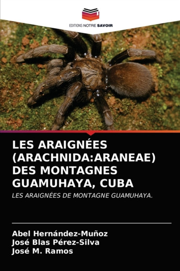 Les Araignees (Arachnida : Araneae) Des Montagnes Guamuhaya, Cuba by Abel Hernandez-Munoz - Paperback