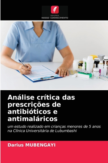 Analise critica das prescricoes de antibioticos e antimalaricos by Darius Mubengayi - Paperback