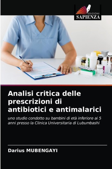 Analisi critica delle prescrizioni di antibiotici e antimalarici by Darius Mubengayi - Paperback