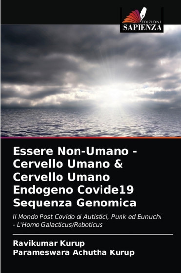 Essere Non-Umano - Cervello Umano & Cervello Umano Endogeno Covide19 Sequenza Genomica by Ravikumar Kurup - Paperback