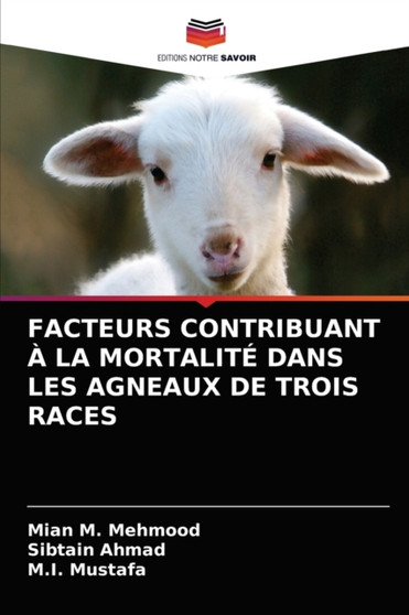 Facteurs Contribuant A La Mortalite Dans Les Agneaux de Trois Races by Mian M Mehmood - Paperback Facteurs Contribuant A La Mortalite Dans Les Agneaux de Trois Races by Mian M Mehmood - Paperback