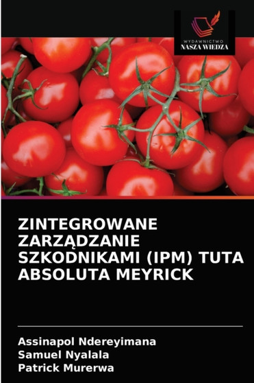 Zintegrowane ZarzĄdzanie Szkodnikami (Ipm) Tuta Absoluta Meyrick by Assinapol Ndereyimana - Paperback