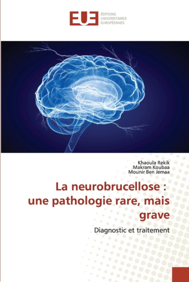 La neurobrucellose : une pathologie rare, mais grave by Khaoula Rekik - Paperback