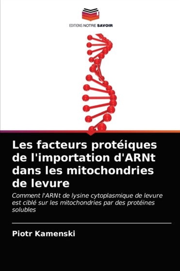 Les facteurs proteiques de l'importation d'ARNt dans les mitochondries de levure by Piotr Kamenski - Paperback