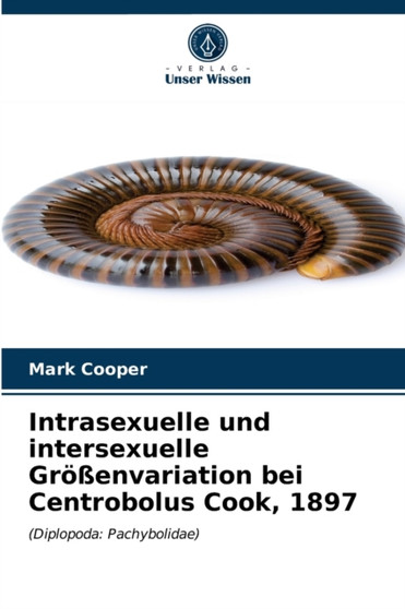 Intrasexuelle und intersexuelle Gro??envariation bei Centrobolus Cook, 1897 by Mark Cooper - Paperback