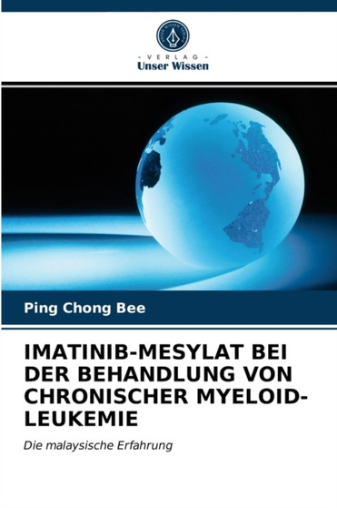 Imatinib-Mesylat Bei Der Behandlung Von Chronischer Myeloid-Leukemie by Ping Chong Bee - Paperback