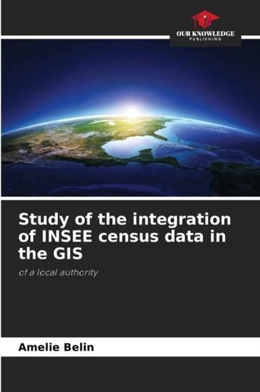 Study of the integration of INSEE census data in the GIS by Amelie Belin - Paperback