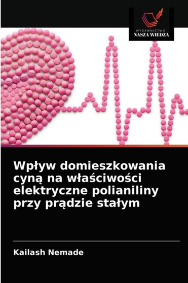 Wplyw domieszkowania cyną na wlaściwości elektryczne polianiliny przy prądzie stalym by Kailash Nemade - Paperback