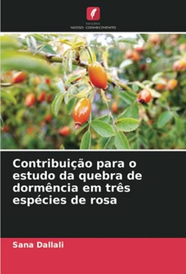 Contribuicao para o estudo da quebra de dormencia em tres especies de rosa by Sana Dallali - Paperback