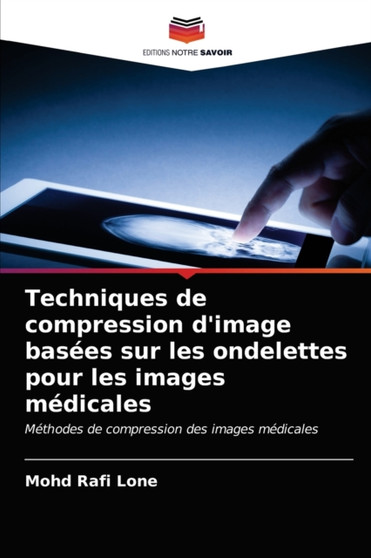 Techniques de compression d'image basees sur les ondelettes pour les images medicales by Mohd Rafi Lone - Paperback