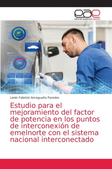 Estudio para el mejoramiento del factor de potencia en los puntos de interconexion de emelnorte con el sistema nacional interconectado by Lenin Fabricio Amaguana Paredes - Paperback