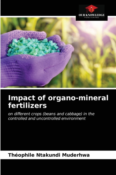 Impact of organo-mineral fertilizers by Theophile Ntakundi Muderhwa - Paperback