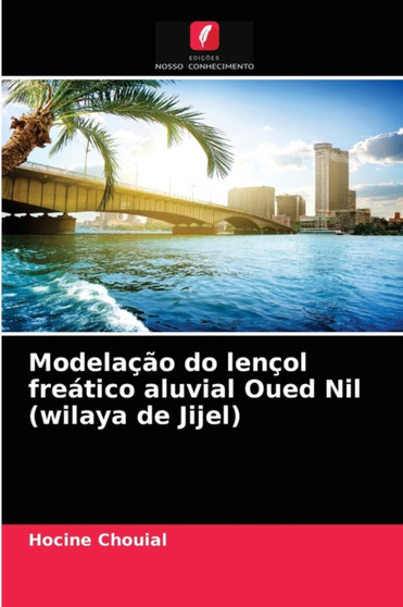 Modelacao do lencol freatico aluvial Oued Nil (wilaya de Jijel) by Hocine Chouial - Paperback