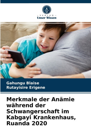 Merkmale der Anamie wahrend der Schwangerschaft im Kabgayi Krankenhaus, Ruanda 2020 by Gahungu Blaise - Paperback