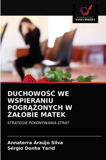 DuchowoŚĆ We Wspieraniu PogrĄŻonych W Żalobie Matek by Annaterra Araujo Silva - Paperback