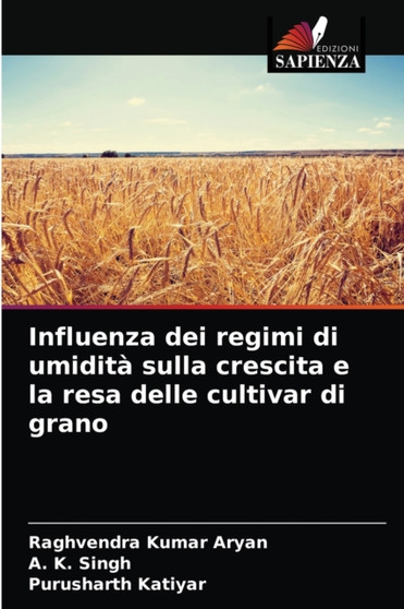 Influenza dei regimi di umidita sulla crescita e la resa delle cultivar di grano by Raghvendra Kumar Aryan - Paperback