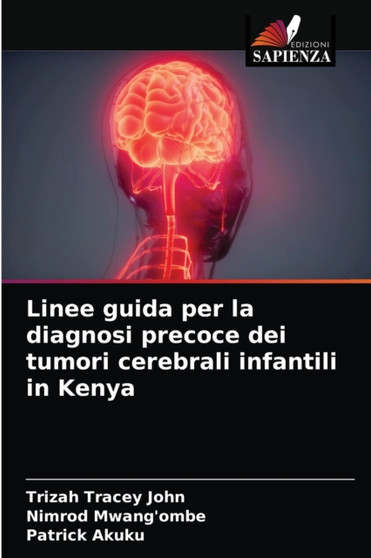 Linee guida per la diagnosi precoce dei tumori cerebrali infantili in Kenya by Trizah Tracey John - Paperback