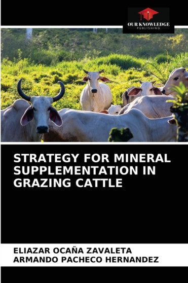 Strategy for Mineral Supplementation in Grazing Cattle by Eliazar Ocana Zavaleta - Paperback