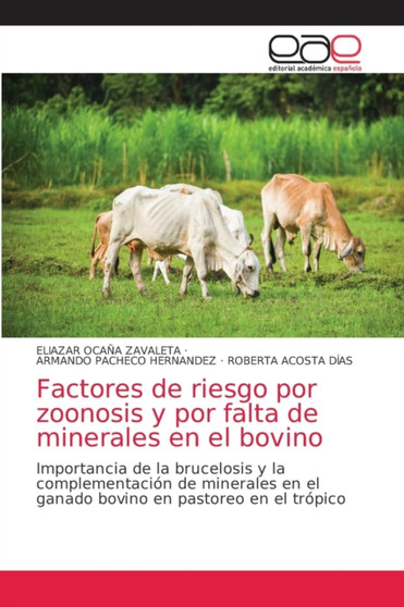 Factores de riesgo por zoonosis y por falta de minerales en el bovino by Eliazar Ocana Zavaleta - Paperback