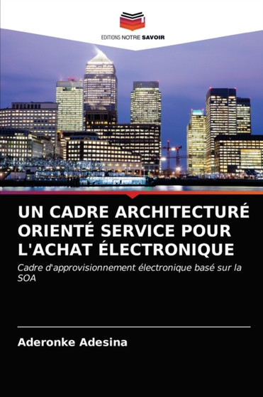 Un Cadre Architecture Oriente Service Pour l'Achat Electronique by Aderonke Adesina - Paperback