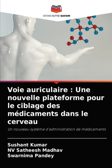 Voie auriculaire : Une nouvelle plateforme pour le ciblage des medicaments dans le cerveau by Sushant Kumar - Paperback