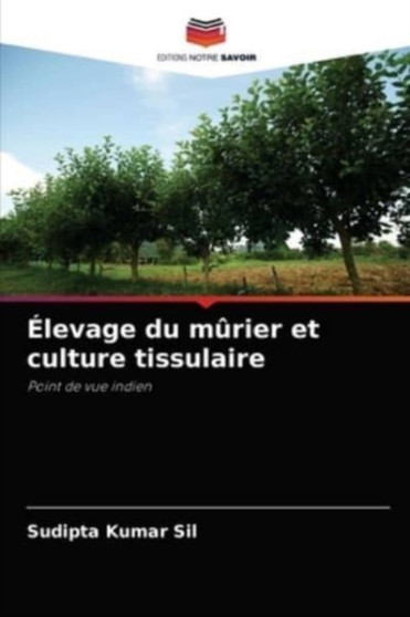 Elevage du murier et culture tissulaire by Sudipta Kumar Sil - Paperback