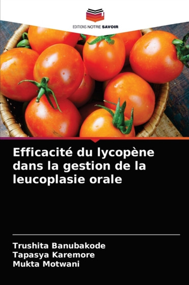 Efficacite du lycopene dans la gestion de la leucoplasie orale by Trushita Banubakode - Paperback