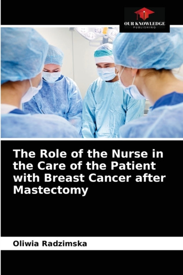 The Role of the Nurse in the Care of the Patient with Breast Cancer after Mastectomy by Oliwia Radzimska - Paperback